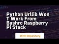 Python urllib won t work from bashrc Raspberry Pi Stack