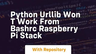 Python urllib won t work from bashrc Raspberry Pi Stack
