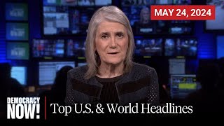 Top U.S. & World Headlines — May 24, 2024