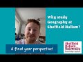 Why study Geography at SHU? A final year perspective!