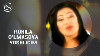 Rohila O'lmasova - Yoshligim | Рохила Улмасова - Ёшлигим