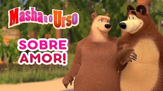 Masha e o Urso - 👩‍❤️‍👨 Sobre amor! 💛