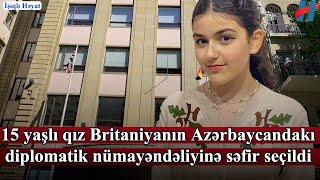 15 yaşlı qız Britaniyanın Azərbaycandakı diplomatik nümayəndəliyinə səfir seçildi