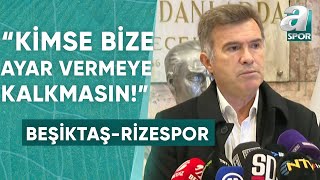 Feyyaz Uçar'dan Sert Sözler! "Kimse Bize Ayar Vermeye Kalkmasın!" (Beşiktaş 3-2 Rizespor) / A Spor