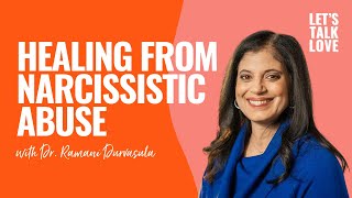Let's Talk Love | Healing From Narcissistic Abuse with Dr. Ramani Durvasula
