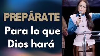 PREPÁRATE PARA LO QUE DIOS HARÁ - pastora Yesenia Then