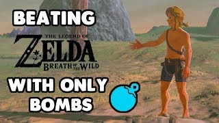 Can you beat Breath of the Wild with ONLY BOMBS?