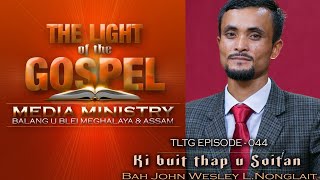 The Light of the Gospel Episode-44 ..Ki Buit thap u soitan...Lyngba i Bah John Wesley L. Nonglait