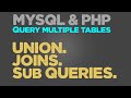 MYSQL Query multiple tables (Union, Joins & Sub-queries) | PHP Quick programming tutorial