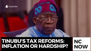 Tinubu's Tax Reforms: Solution to Inflation or Economic Hardship?