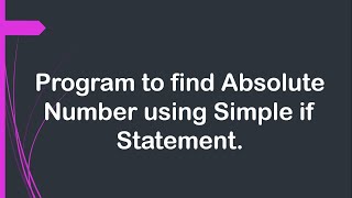 Program to find Absolute Number using Simple if Statement.
