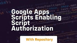 Google apps scripts enabling script authorization