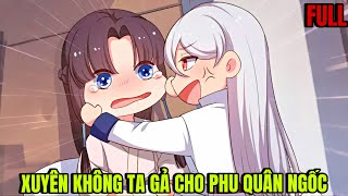 XUYÊN KHÔNG TA GẢ CHO PHU QUÂN NGỐC FULL | REVIEW PHIM TRUYỆN TRANH HAY