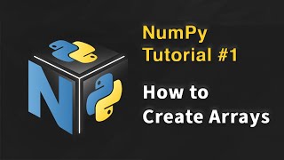 NumPy in Python Tutorial #1 | Creating Arrays