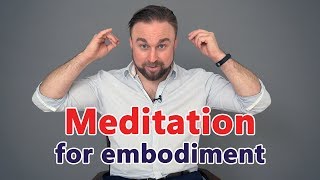 Meditation for embodiment