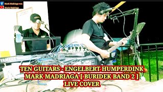 TEN GUITARS - ENGELBERT HUMPERDINCK - MARK MADRIAGA [ BURIDEK BAND 2 ] LIVE COVER