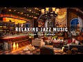 Relaxing Jazz Instrumental Music for Working,Studying ☕ Sweet Jazz Music & Cozy Coffee Shop Ambience