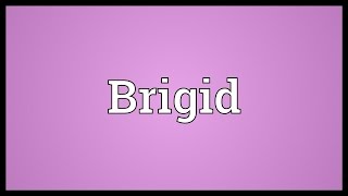 Brigid Meaning