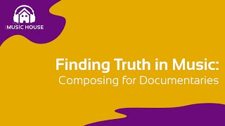 Finding Truth in Music - Composing for Documentaries