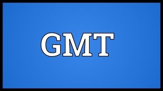 GMT Meaning