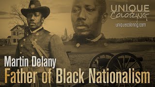 Martin Delany: The Father of Black Nationalism (Unique Coloring)