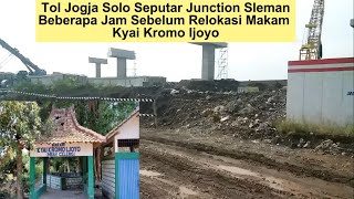 SEPUTAR JUNCTION SLEMAN - BEBERAPA JAM SEBELUM RELOKASI MAKAM KYAI KROMO IJOYO