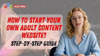 How to Start Your Own Adult Content Website? | Step-by-Step Guide