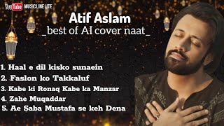 Atif new naat| Ramzan Special|Ai cover| Atif Aslam |‎@MusicLineLite 