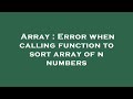 Array : Error when calling function to sort array of n numbers