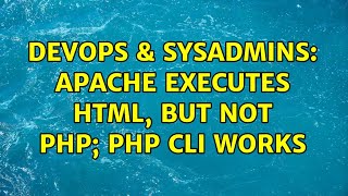DevOps & SysAdmins: Apache executes HTML, but not PHP; PHP CLI works (4 Solutions!!)
