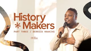 History Makers | Part 3 | Pastor Derrick Hawkins