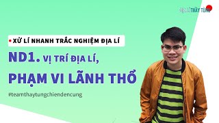 ND1. VỊ TRÍ ĐỊA LÍ, PHẠM VI LÃNH THỔ (ĐỊA LÍ 12) - CÂU HỎI TRONG SÁCH XỬ LÍ NHANH TRẮC NGHIỆM ĐỊA LÍ