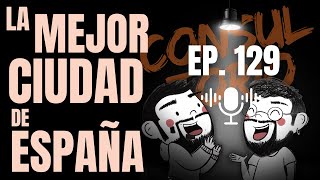 EP. 129 - ¿La MEJOR CIUDAD de ESPAÑA? | Consultorio #11