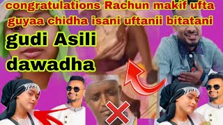 Congratulations Rachun makif ufta guyaa chidha isani uftanii bitatani gudi Asili dawadha