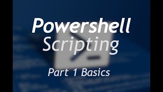 Powershell Scripting - Part 1 Basics