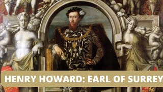 Henry Howard, the Earl of Surrey: A Tudor Poet and Soldier who met a tragic end