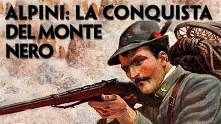 ALPINI: LA CONQUISTA DEL MONTE NERO: GIUGNO 1915 - STORIA DI UN'IMPRESA EPICA