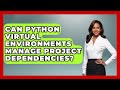 Can Python Virtual Environments Manage Project Dependencies? - Python Code School