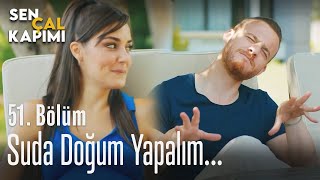 Suda doğum yapalım... - Sen Çal Kapımı 51. Bölüm