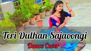 Teri Dulhan Sajaoongi Dance Cover || तेरी दुलहन सजाऊंगी || Dance Video || Sajan Sajan || Easy steps