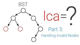 Lowest Common Ancestor in a Binary Search Tree - Part 3: Handling Invalid Nodes