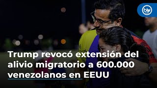 Trump revocó la extensión del alivio migratorio a 600.000 venezolanos en Estados Unidos