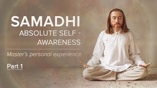 SAMADHI - Absolute Self-Awareness (Part 1)