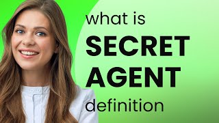 Secret agent | what is SECRET AGENT meaning