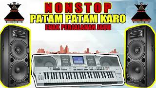 patam karo nonstop terbaru!! enak bass nya sedappp banget