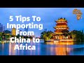 5 Tips To Importing From China to Africa | IMPORT FROM CHINA TO AFRICA | BUSINESS IN AFRICA