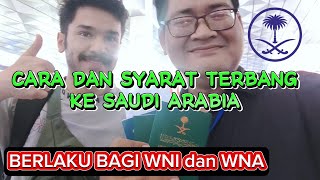 CARA DAN SYARAT TERBANG KE ARAB SAUDI BERLAKU BAGI WNI DAN WNA