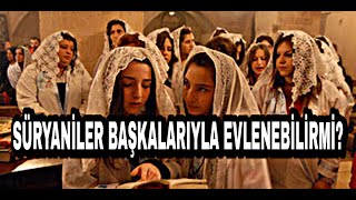 Süryaniler Başkalarıyla Evlenebilirlermi ?