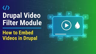 Drupal Video Filter Module: How to Embed Videos in Drupal