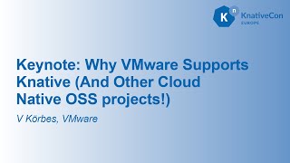 Keynote: Why VMware Supports Knative (And Other Cloud Native OSS projects!)- V Körbes, VMware Tanzu